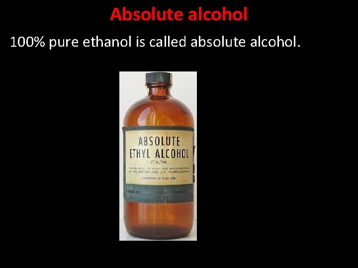 Absolute alcohol 100% pure ethanol is called absolute alcohol. 