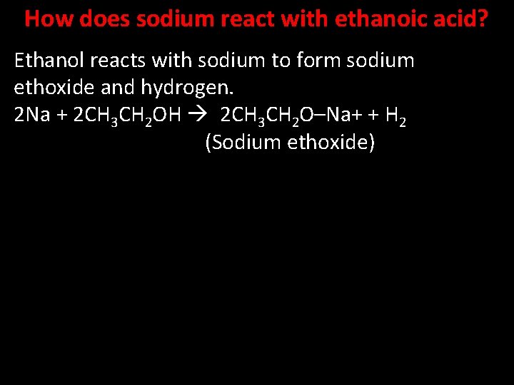 How does sodium react with ethanoic acid? Ethanol reacts with sodium to form sodium