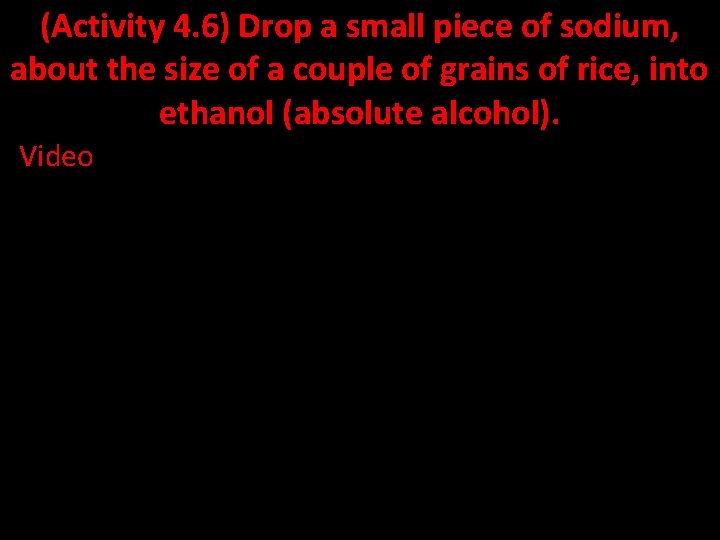 (Activity 4. 6) Drop a small piece of sodium, about the size of a