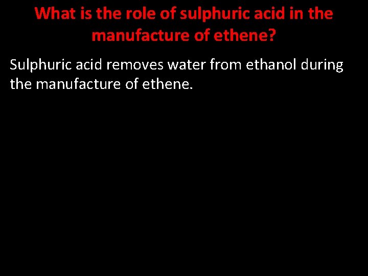 What is the role of sulphuric acid in the manufacture of ethene? Sulphuric acid