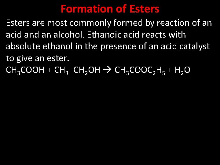 Formation of Esters are most commonly formed by reaction of an acid an alcohol.