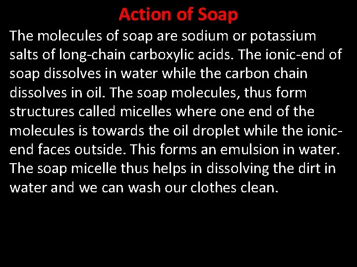 Action of Soap The molecules of soap are sodium or potassium salts of long-chain