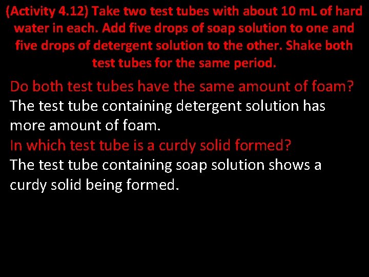 (Activity 4. 12) Take two test tubes with about 10 m. L of hard