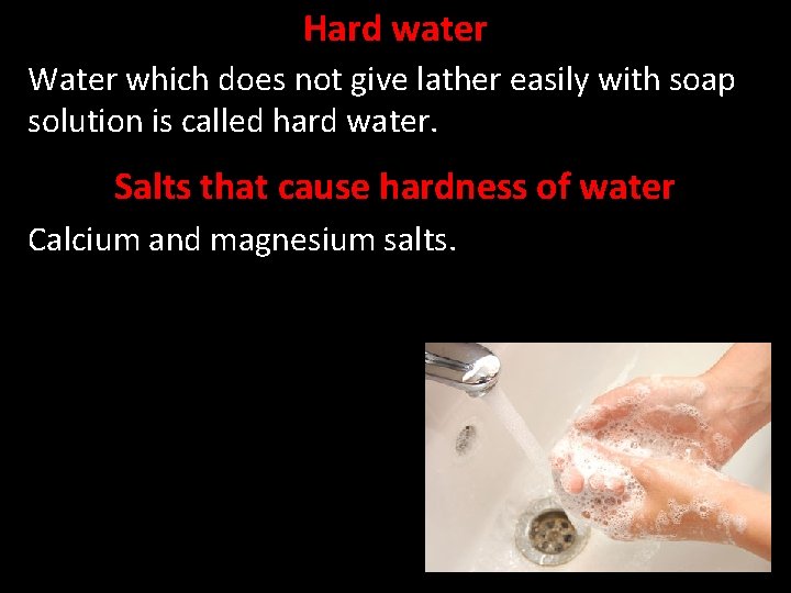 Hard water Water which does not give lather easily with soap solution is called