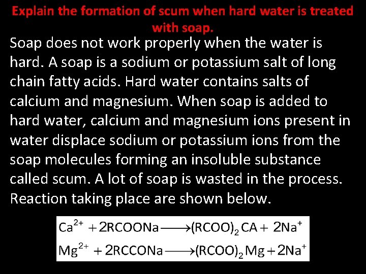 Explain the formation of scum when hard water is treated with soap. Soap does