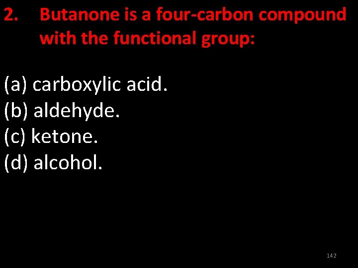 2. Butanone is a four-carbon compound with the functional group: (a) carboxylic acid. (b)