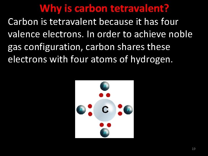 Why is carbon tetravalent? Carbon is tetravalent because it has four valence electrons. In