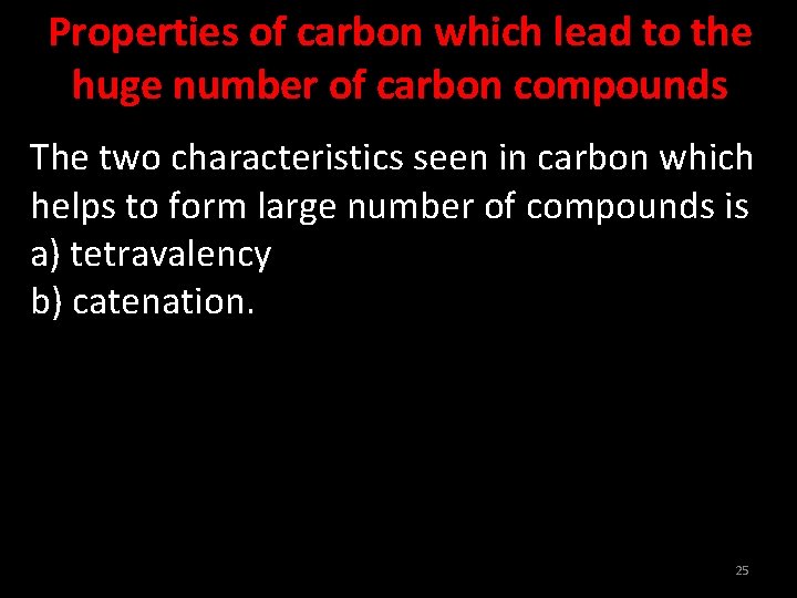 Properties of carbon which lead to the huge number of carbon compounds The two