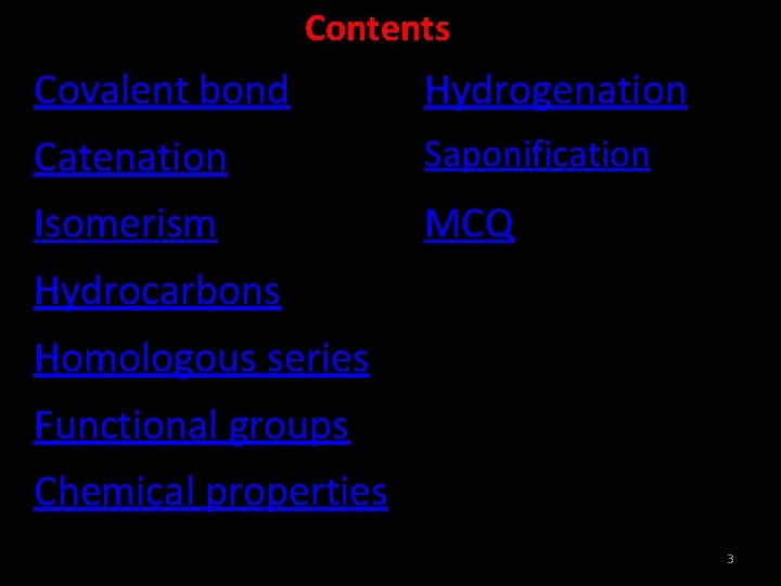 Contents Covalent bond Hydrogenation Catenation Saponification Isomerism MCQ Hydrocarbons Homologous series Functional groups Chemical
