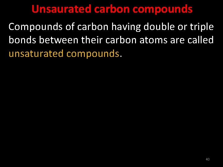 Unsaurated carbon compounds Compounds of carbon having double or triple bonds between their carbon