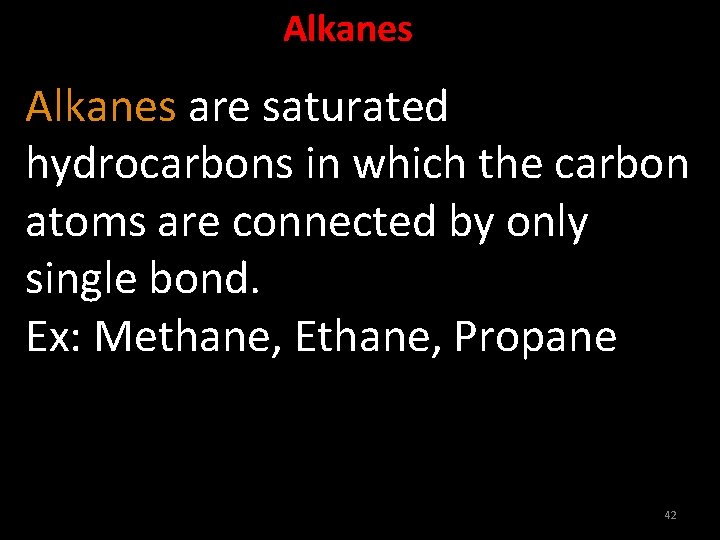 Alkanes are saturated hydrocarbons in which the carbon atoms are connected by only single