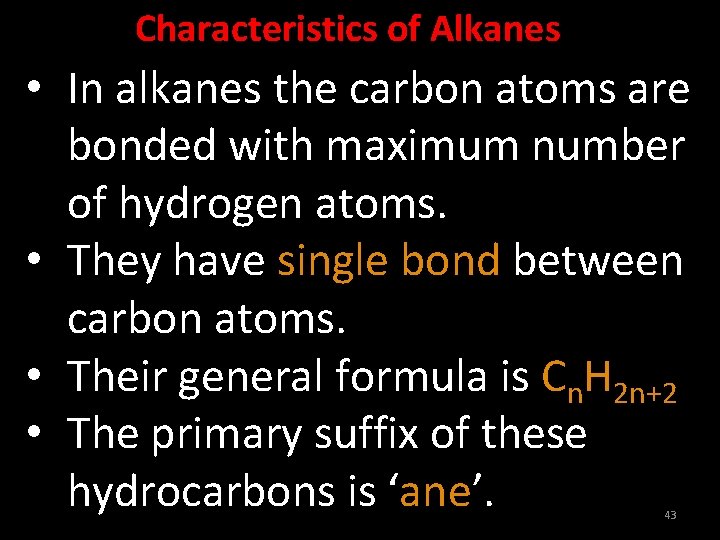 Characteristics of Alkanes • In alkanes the carbon atoms are bonded with maximum number