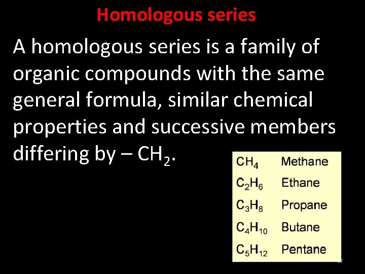 Homologous series A homologous series is a family of organic compounds with the same