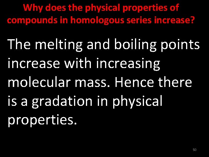 Why does the physical properties of compounds in homologous series increase? The melting and