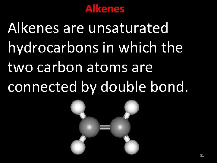 Alkenes are unsaturated hydrocarbons in which the two carbon atoms are connected by double