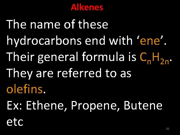 Alkenes The name of these hydrocarbons end with ‘ene’. Their general formula is Cn.