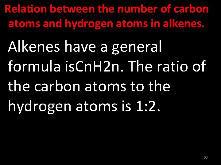Relation between the number of carbon atoms and hydrogen atoms in alkenes. Alkenes have