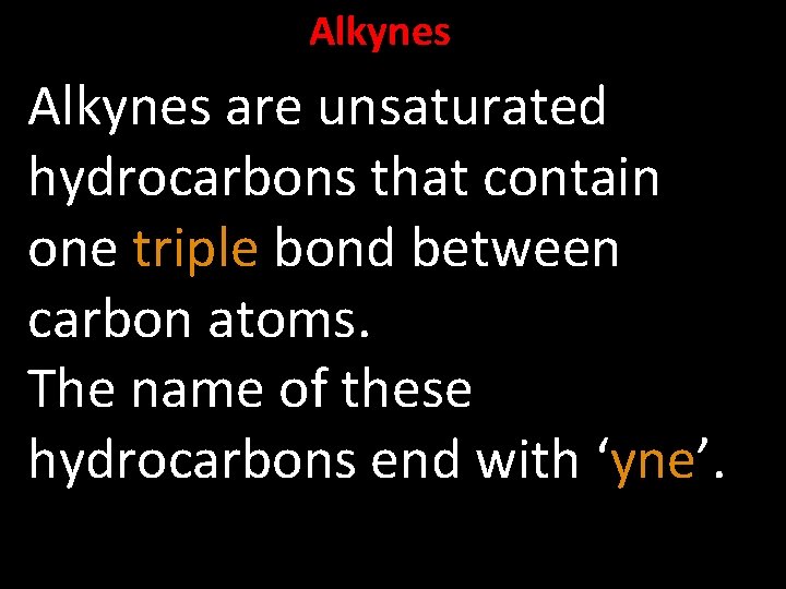 Alkynes are unsaturated hydrocarbons that contain one triple bond between carbon atoms. The name
