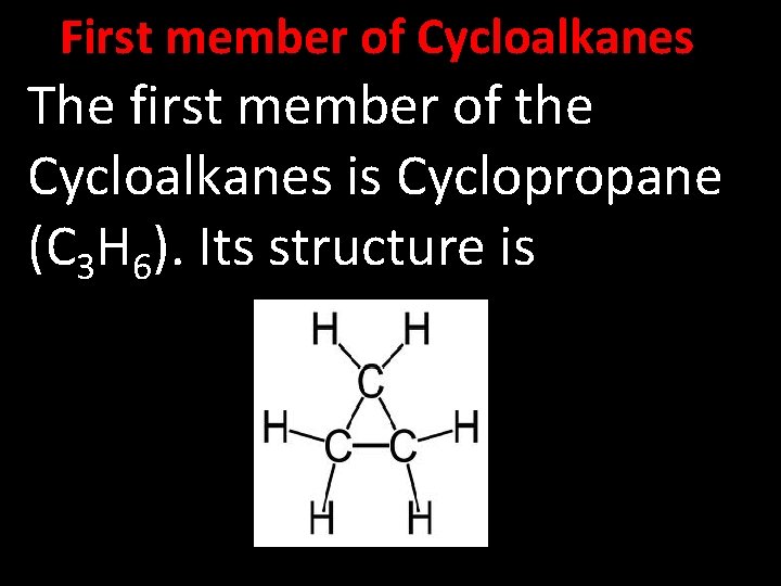 First member of Cycloalkanes The first member of the Cycloalkanes is Cyclopropane (C 3
