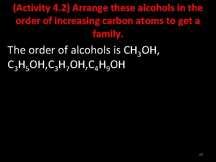 (Activity 4. 2) Arrange these alcohols in the order of increasing carbon atoms to