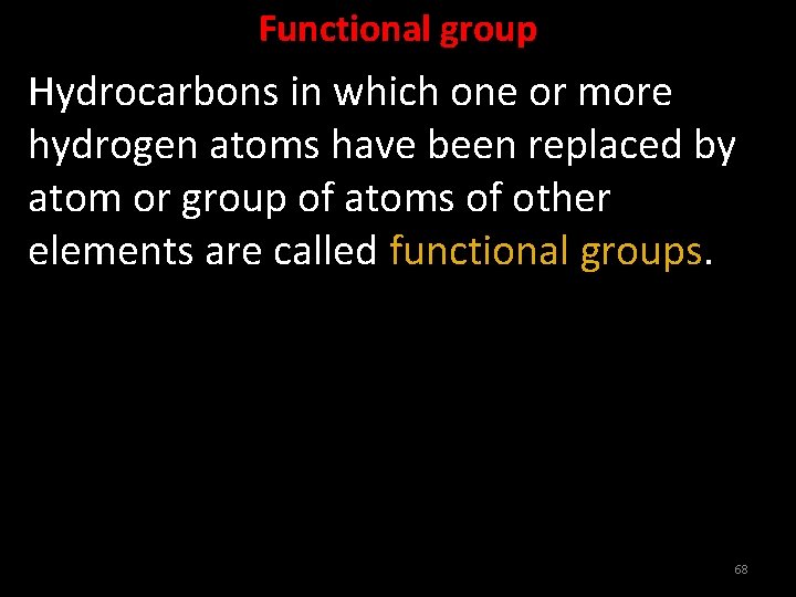 Functional group Hydrocarbons in which one or more hydrogen atoms have been replaced by