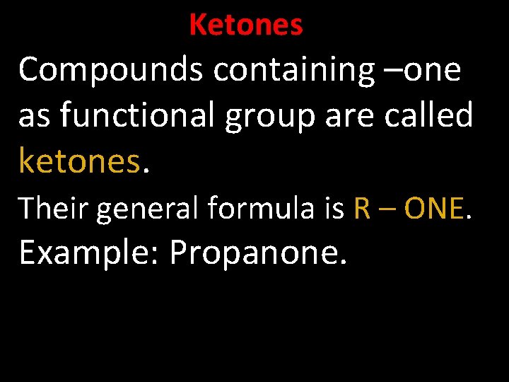 Ketones Compounds containing –one as functional group are called ketones. Their general formula is