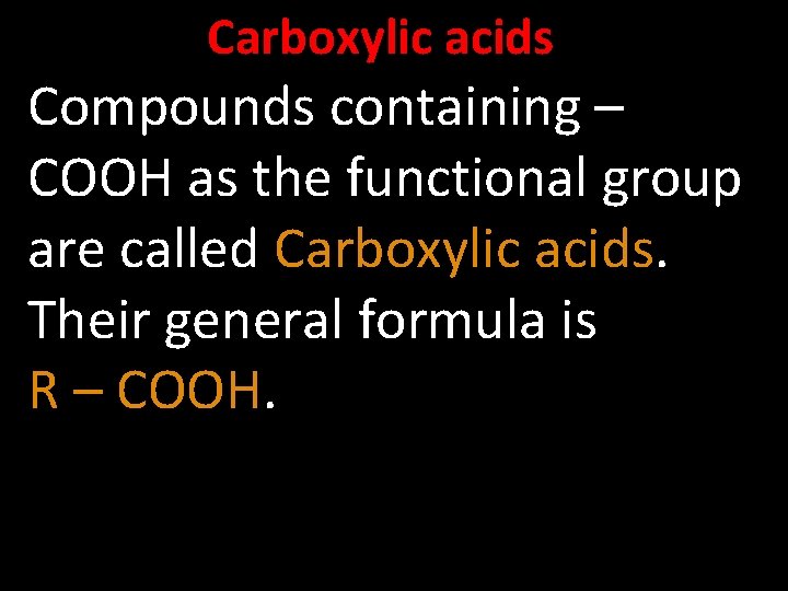 Carboxylic acids Compounds containing – COOH as the functional group are called Carboxylic acids.