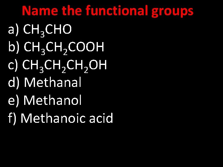 Name the functional groups a) CH 3 CHO b) CH 3 CH 2 COOH