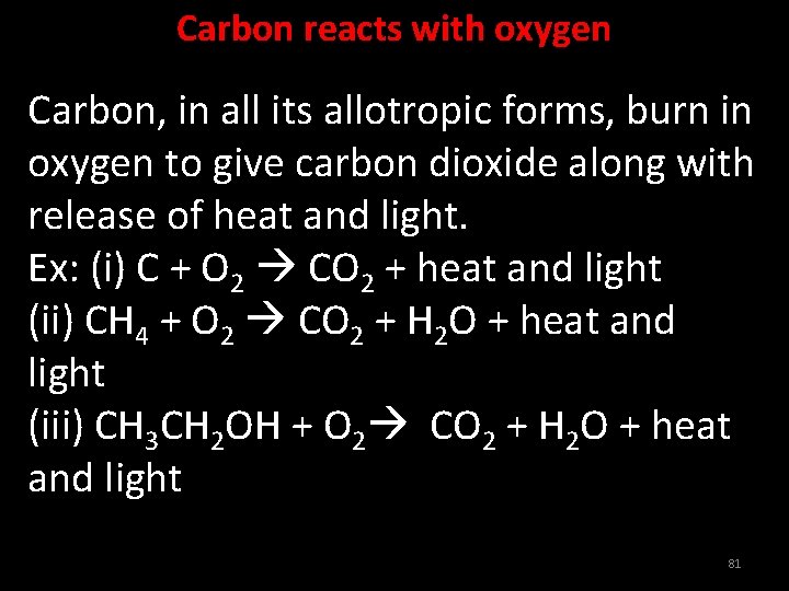 Carbon reacts with oxygen Carbon, in all its allotropic forms, burn in oxygen to