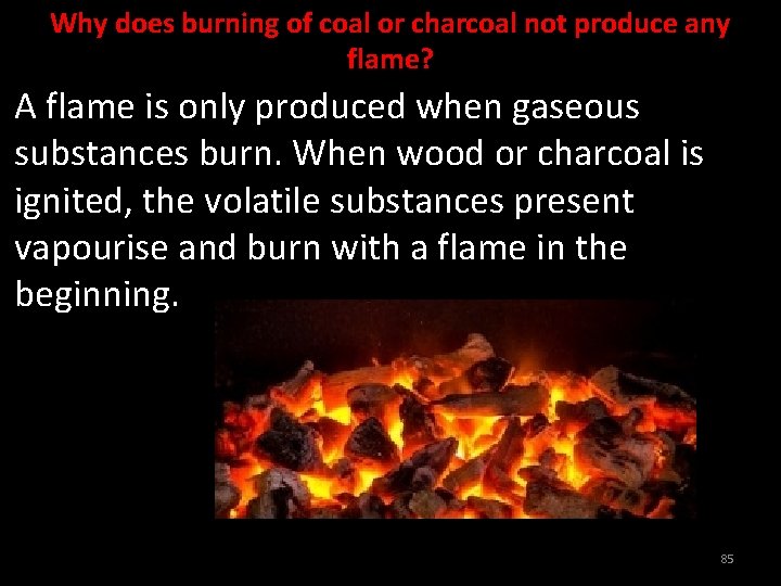 Why does burning of coal or charcoal not produce any flame? A flame is
