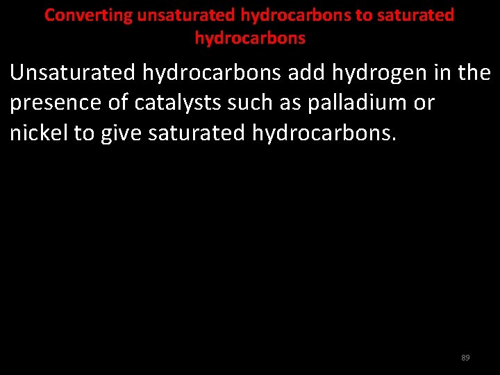 Converting unsaturated hydrocarbons to saturated hydrocarbons Unsaturated hydrocarbons add hydrogen in the presence of