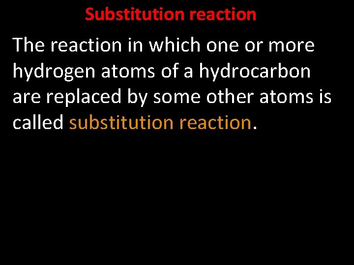 Substitution reaction The reaction in which one or more hydrogen atoms of a hydrocarbon