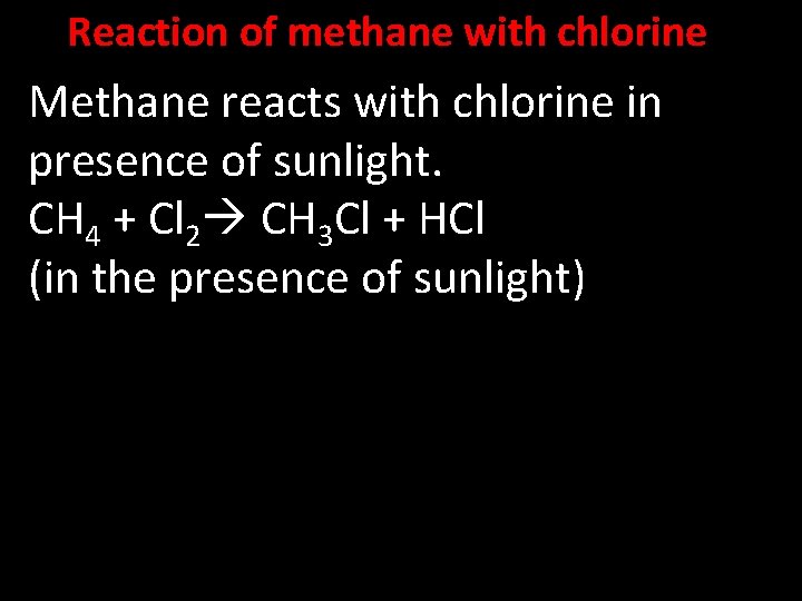 Reaction of methane with chlorine Methane reacts with chlorine in presence of sunlight. CH