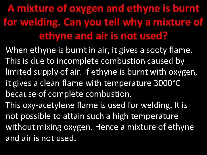 A mixture of oxygen and ethyne is burnt for welding. Can you tell why