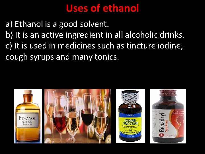 Uses of ethanol a) Ethanol is a good solvent. b) It is an active
