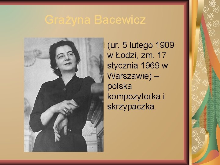 Grażyna Bacewicz (ur. 5 lutego 1909 w Łodzi, zm. 17 stycznia 1969 w Warszawie)