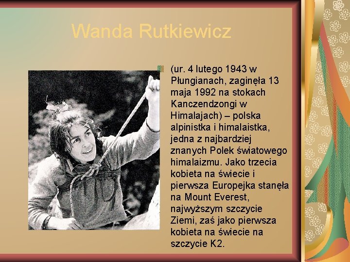 Wanda Rutkiewicz (ur. 4 lutego 1943 w Płungianach, zaginęła 13 maja 1992 na stokach
