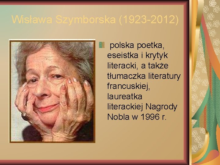 Wisława Szymborska (1923 -2012) polska poetka, eseistka i krytyk literacki, a także tłumaczka literatury