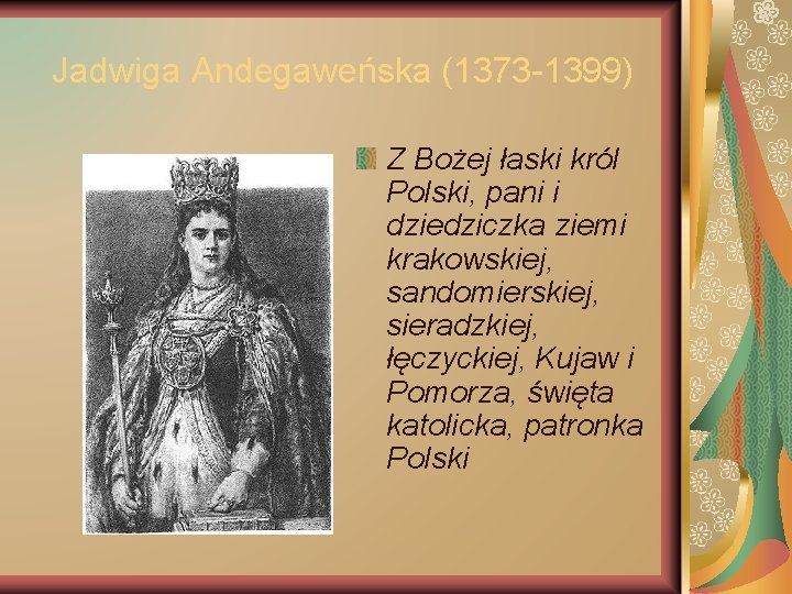 Jadwiga Andegaweńska (1373 -1399) Z Bożej łaski król Polski, pani i dziedziczka ziemi krakowskiej,