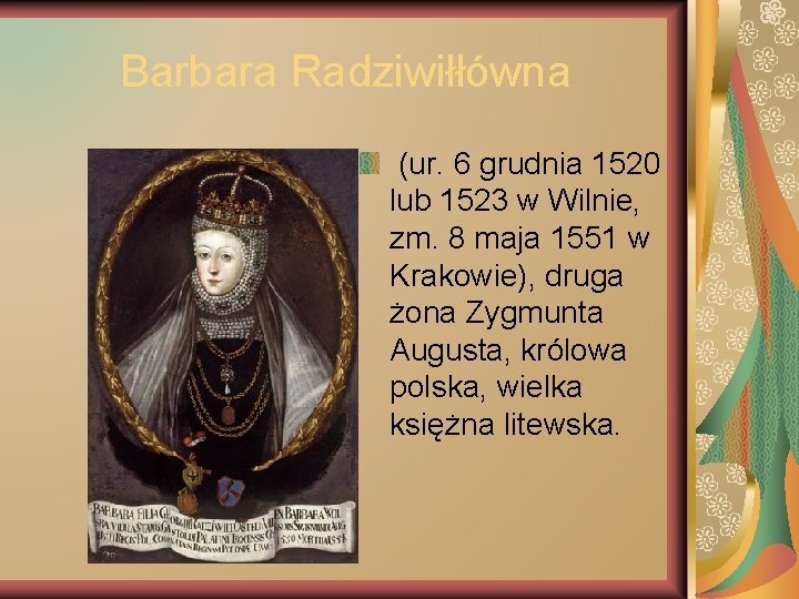 Barbara Radziwiłłówna (ur. 6 grudnia 1520 lub 1523 w Wilnie, zm. 8 maja 1551