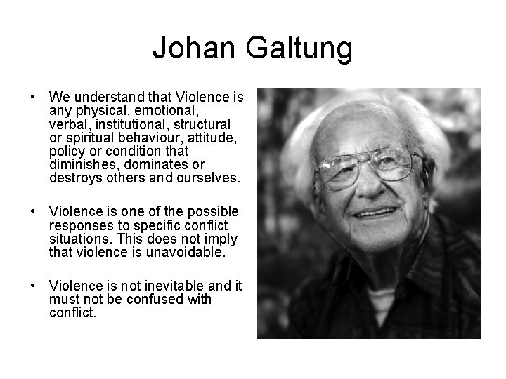 Johan Galtung • We understand that Violence is any physical, emotional, verbal, institutional, structural