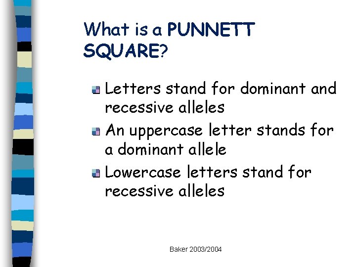 What is a PUNNETT SQUARE? Letters stand for dominant and recessive alleles An uppercase