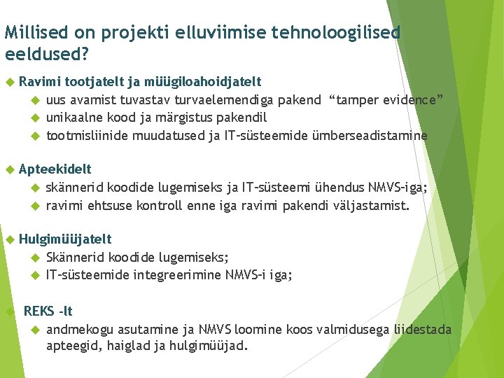 Millised on projekti elluviimise tehnoloogilised eeldused? Ravimi tootjatelt ja müügiloahoidjatelt uus avamist tuvastav turvaelemendiga