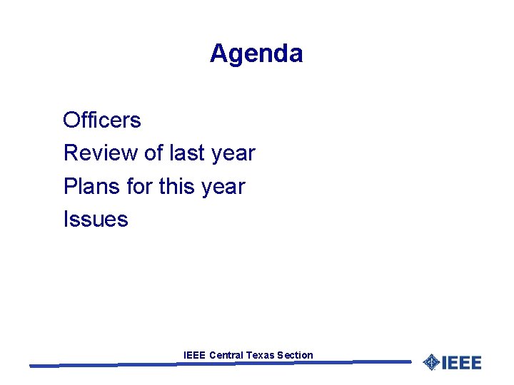 Agenda Officers Review of last year Plans for this year Issues IEEE Central Texas