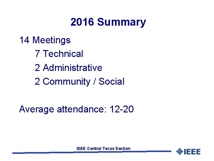 2016 Summary 14 Meetings 7 Technical 2 Administrative 2 Community / Social Average attendance: