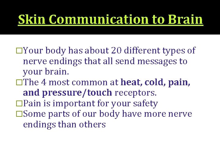 Skin Communication to Brain �Your body has about 20 different types of nerve endings