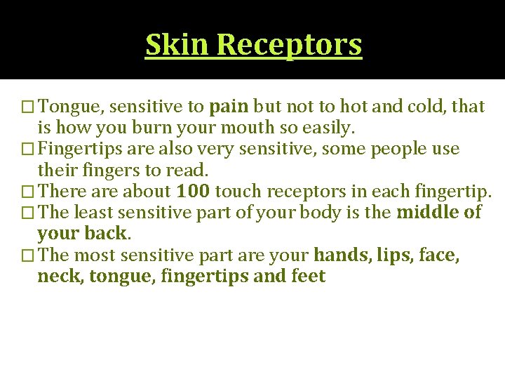 Skin Receptors � Tongue, sensitive to pain but not to hot and cold, that