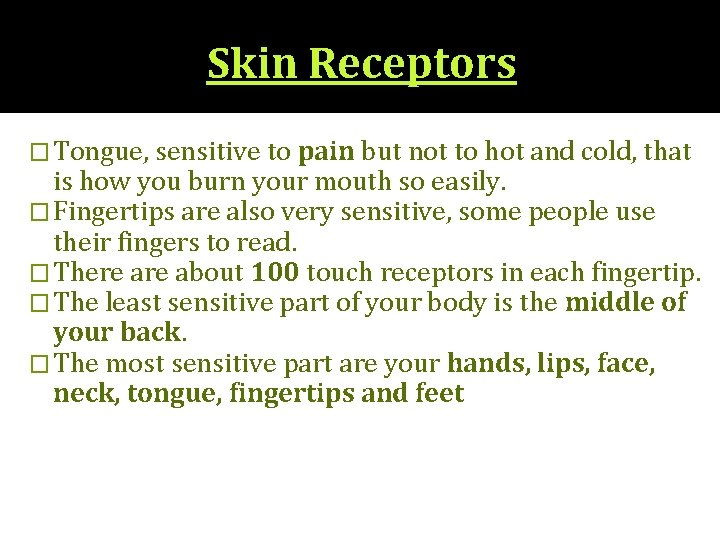 Skin Receptors � Tongue, sensitive to pain but not to hot and cold, that