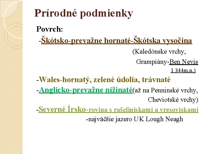 Prírodné podmienky Povrch: -Škótsko-prevažne hornaté-Škótska vysočina (Kaledónske vrchy, Grampiány-Ben Nevis 1 344 m. n.