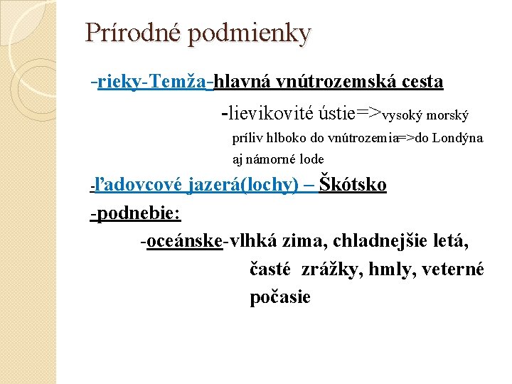 Prírodné podmienky -rieky-Temža-hlavná vnútrozemská cesta -lievikovité ústie=>vysoký morský príliv hlboko do vnútrozemia=>do Londýna aj